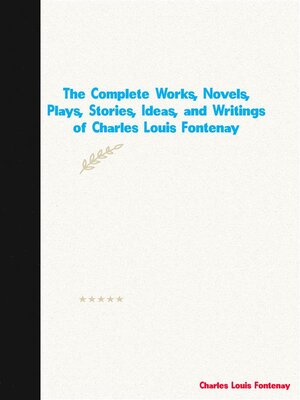 cover image of The Complete Works, Novels, Plays, Stories, Ideas, and Writings of Charles Louis Fontenay